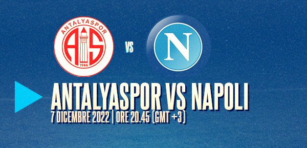 Antalyaspor-Napoli: dove vedere la partita in tv e diretta streaming - NAPOLI CALCIO